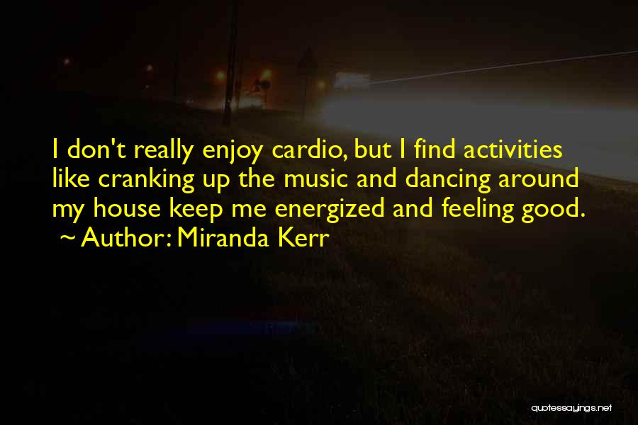 Feeling Really Good Quotes By Miranda Kerr