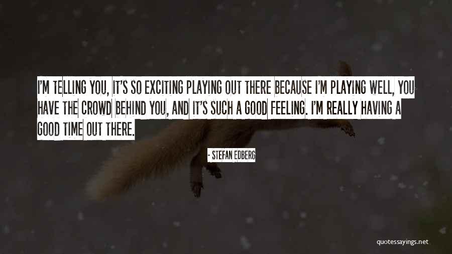 Feeling Really Good Quotes By Stefan Edberg Feeling Really Good Quotes By Stefan Edberg