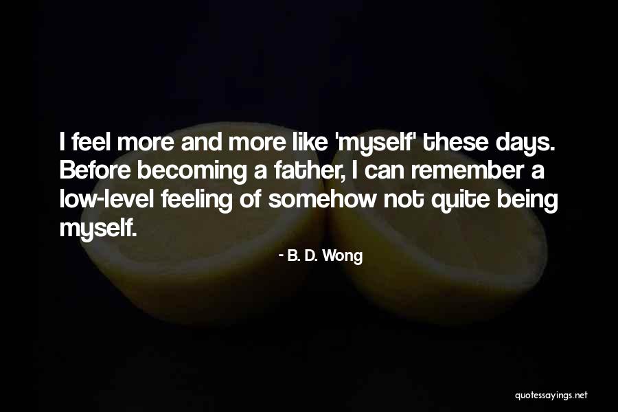Feeling Really Low Quotes By B. D. Wong Feeling Really Low Quotes By B. D. Wong