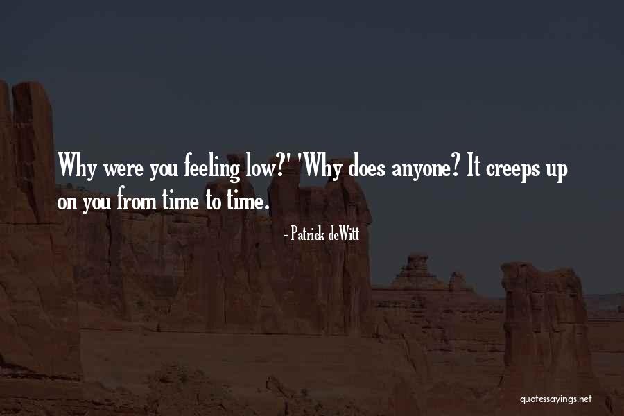 Feeling Really Low Quotes By Patrick DeWitt Feeling Really Low Quotes By Patrick DeWitt