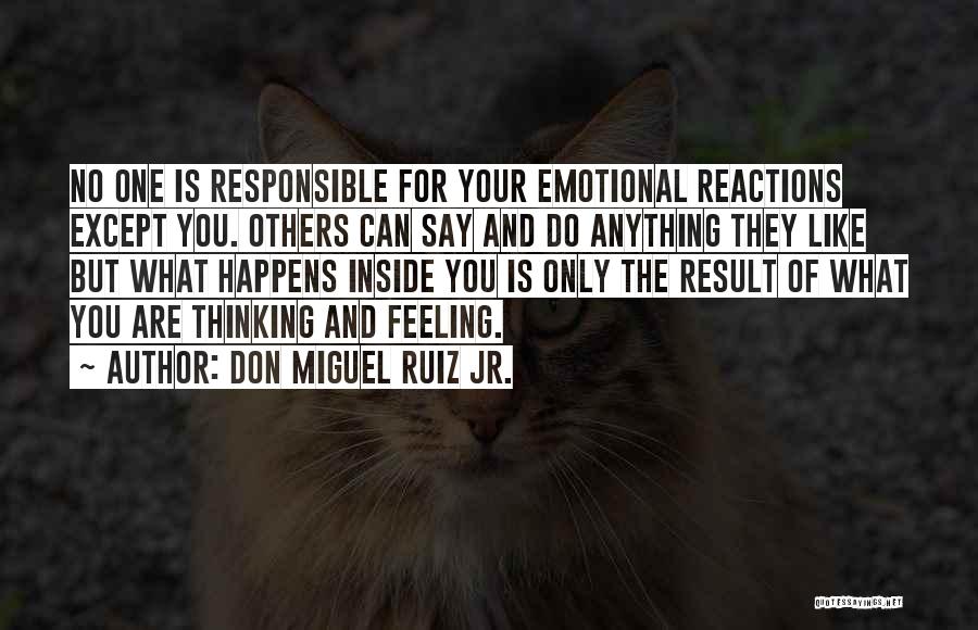 Feeling Responsible Quotes By Don Miguel Ruiz Jr.