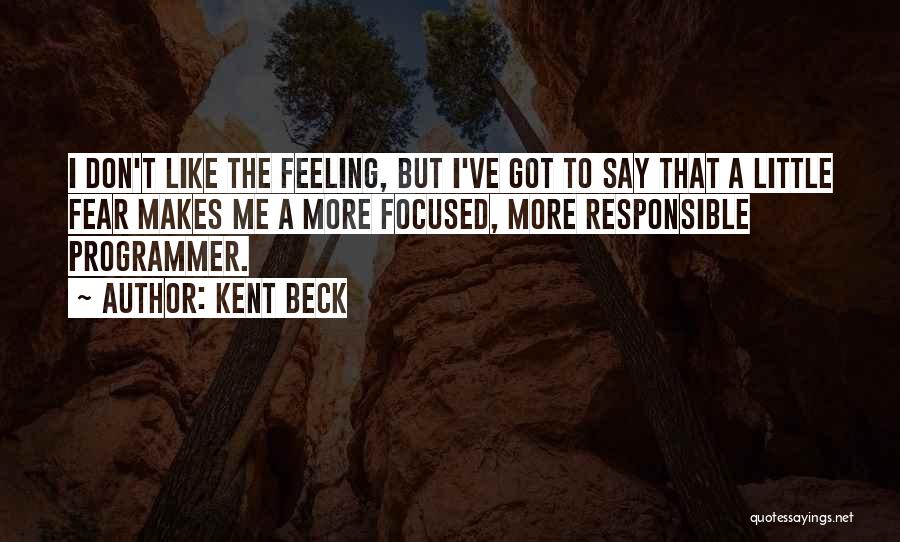 Feeling Responsible Quotes By Kent Beck