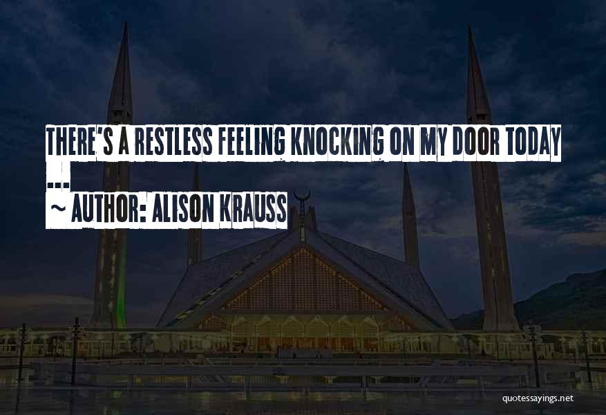 Feeling Restless Quotes By Alison Krauss