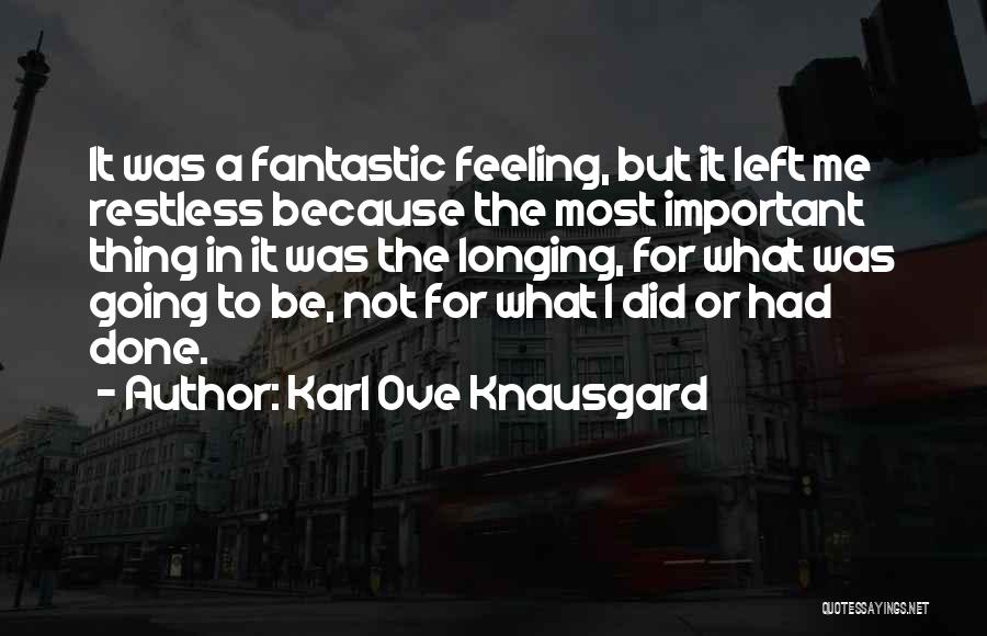 Feeling Restless Quotes By Karl Ove Knausgard