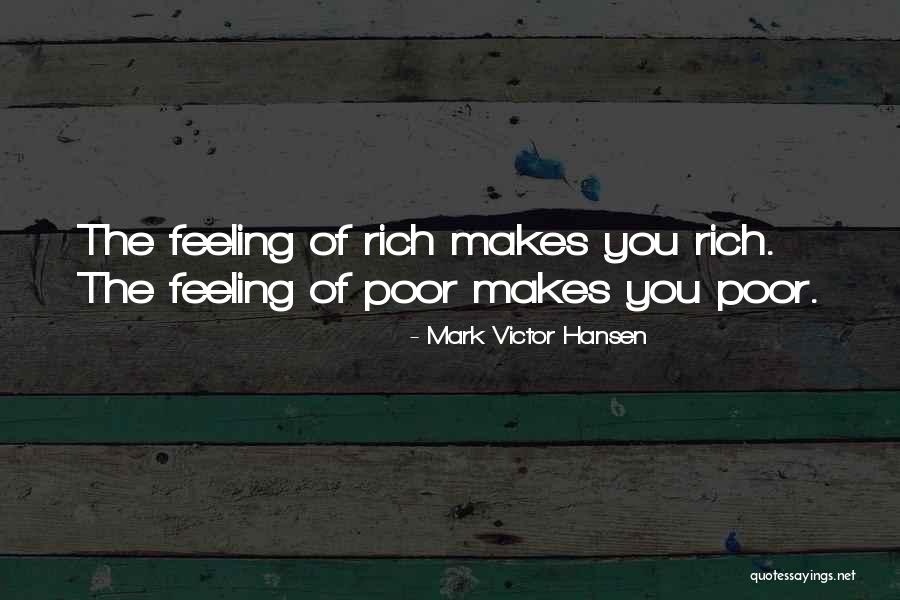 Feeling Rich Quotes By Mark Victor Hansen Feeling Rich Quotes By Mark Victor Hansen