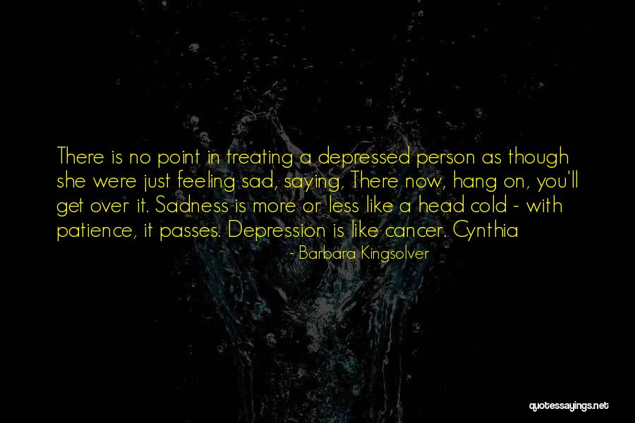 Feeling Sad And Depressed Quotes By Barbara Kingsolver Feeling Sad And Depressed Quotes By Barbara Kingsolver