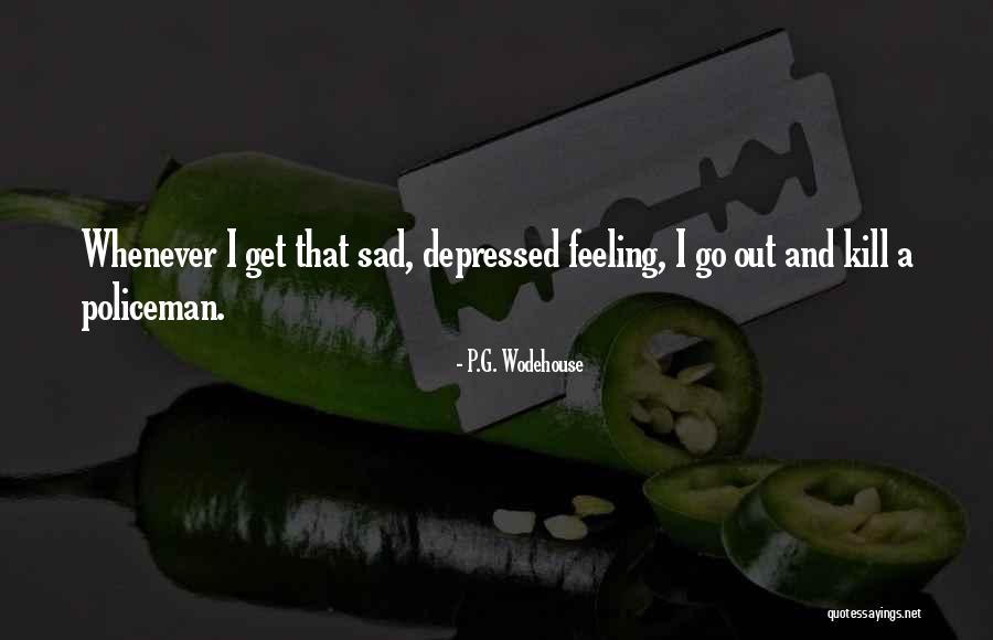 Feeling Sad And Depressed Quotes By P.G. Wodehouse Feeling Sad And Depressed Quotes By P.G. Wodehouse
