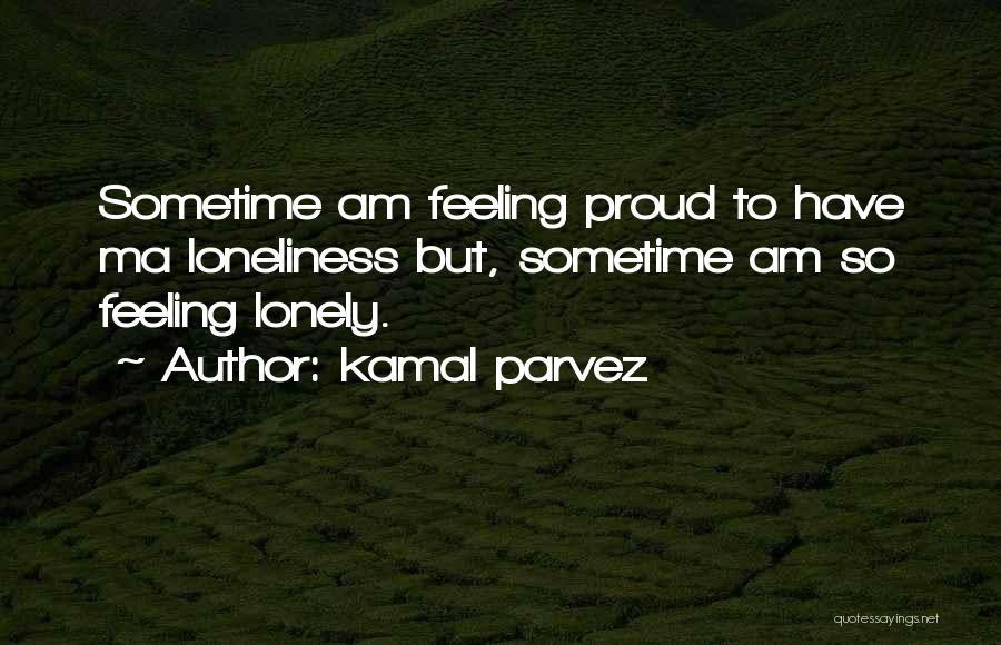 Feeling Sad And Lonely Quotes By Kamal Parvez