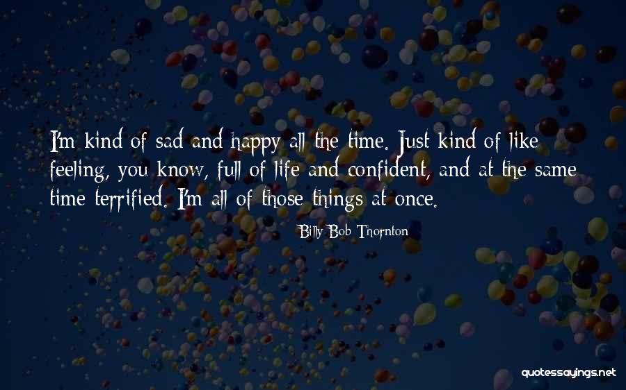 Feeling Sad But Happy Quotes By Billy Bob Thornton