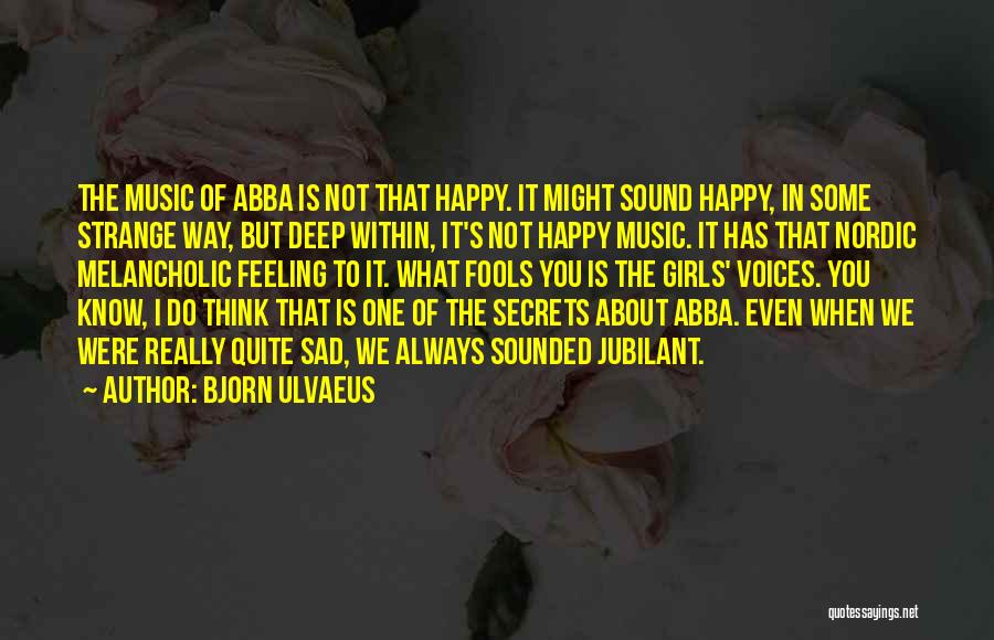 Feeling Sad But Happy Quotes By Bjorn Ulvaeus
