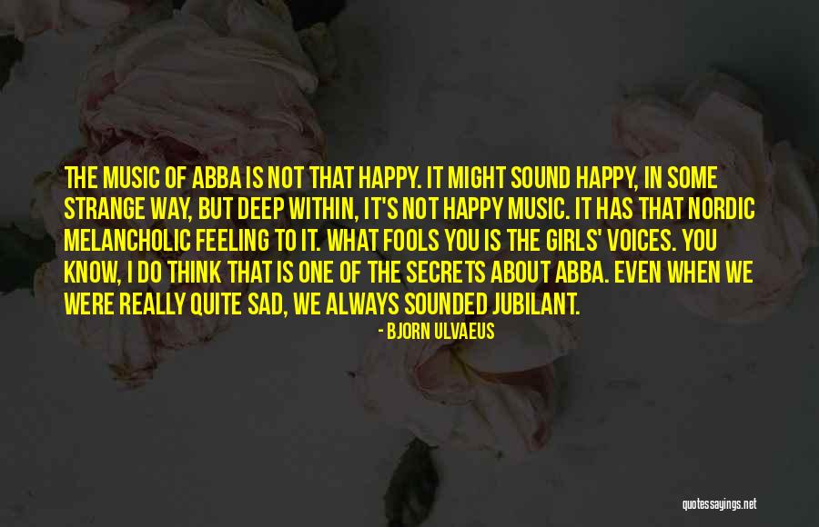 Feeling Sad But Happy Quotes By Bjorn Ulvaeus