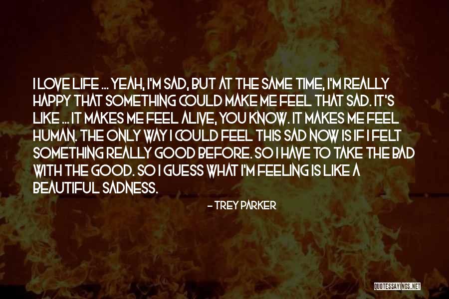 Feeling Sad But Happy Quotes By Trey Parker