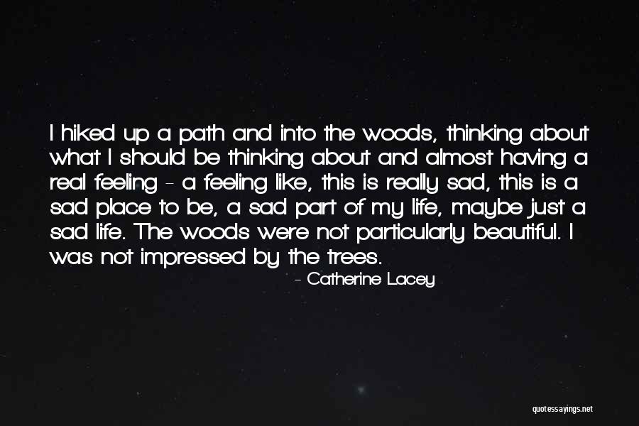 Feeling Sad Life Quotes By Catherine Lacey Feeling Sad Life Quotes By Catherine Lacey