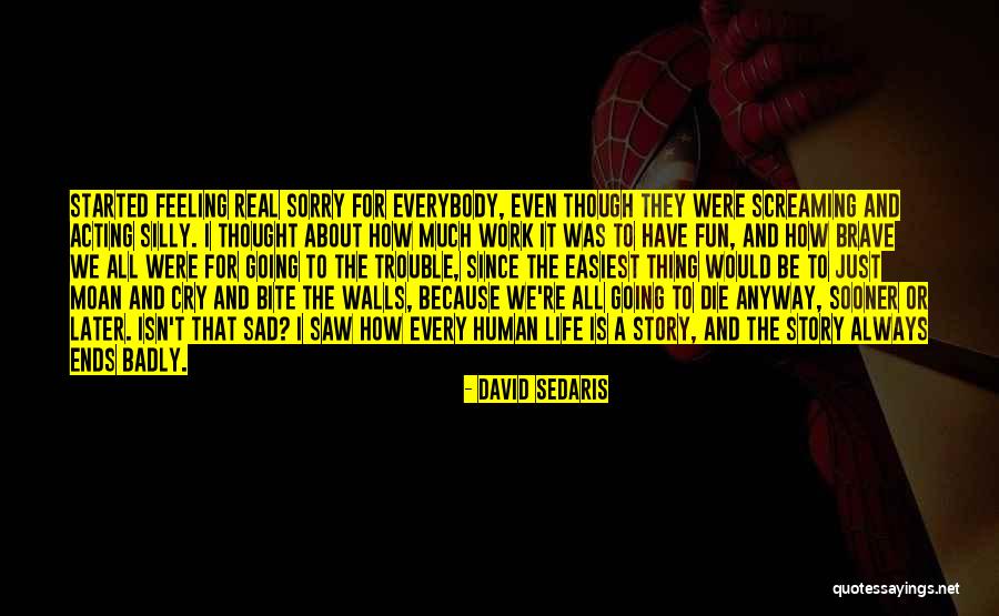 Feeling Sad Life Quotes By David Sedaris