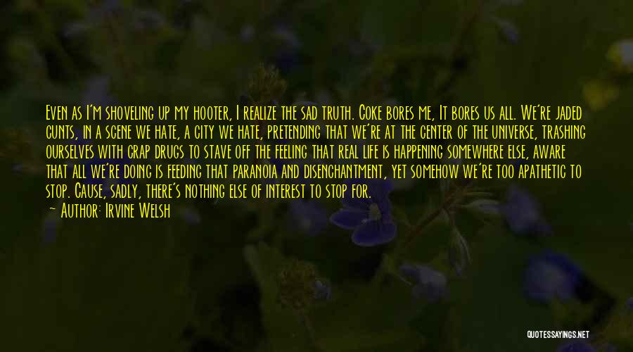 Feeling Sad Life Quotes By Irvine Welsh