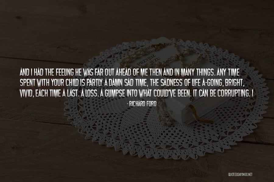 Feeling Sad Life Quotes By Richard Ford Feeling Sad Life Quotes By Richard Ford