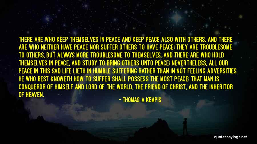 Feeling Sad Life Quotes By Thomas A Kempis Feeling Sad Life Quotes By Thomas A Kempis