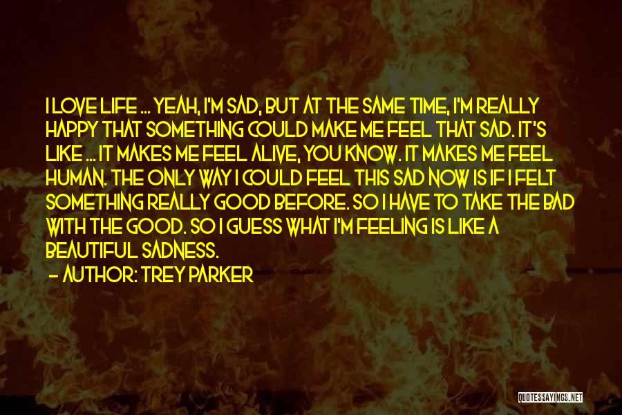 Feeling Sad Life Quotes By Trey Parker