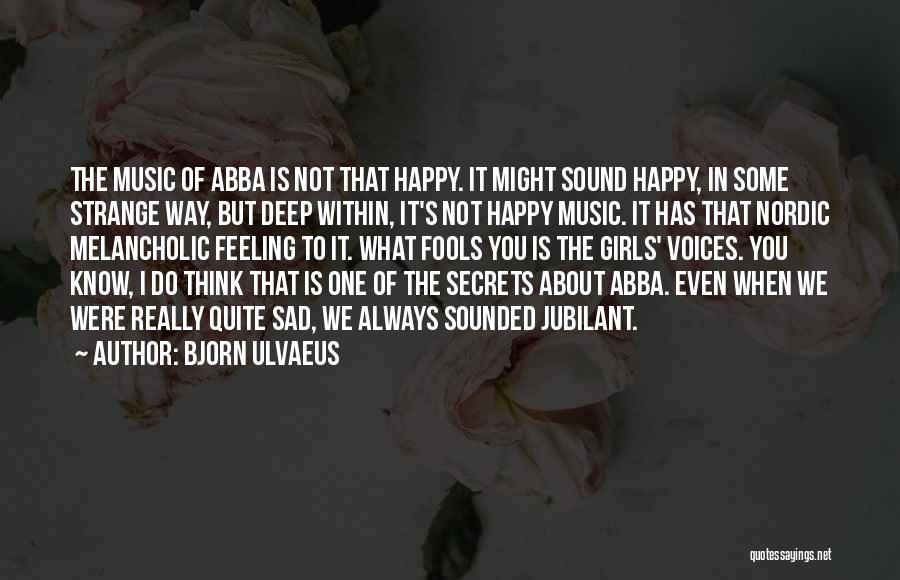 Feeling Sad Quotes By Bjorn Ulvaeus