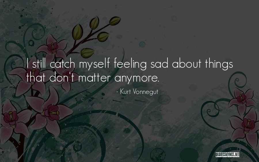 Feeling Sad Quotes By Kurt Vonnegut