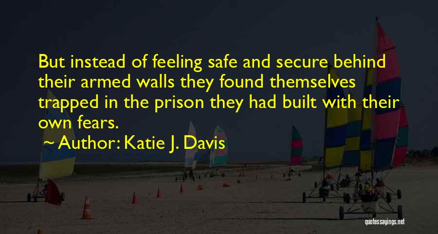 Feeling Safe And Secure Quotes By Katie J. Davis