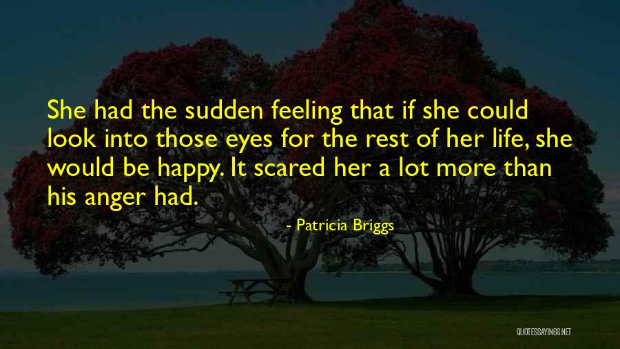 Feeling Scared Of Life Quotes By Patricia Briggs Feeling Scared Of Life Quotes By Patricia Briggs