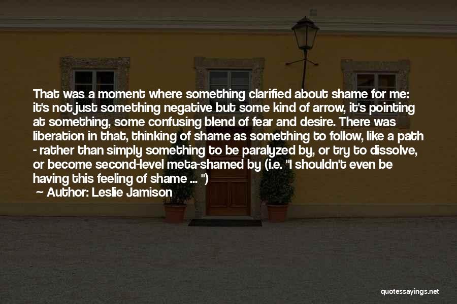 Feeling Second Quotes By Leslie Jamison