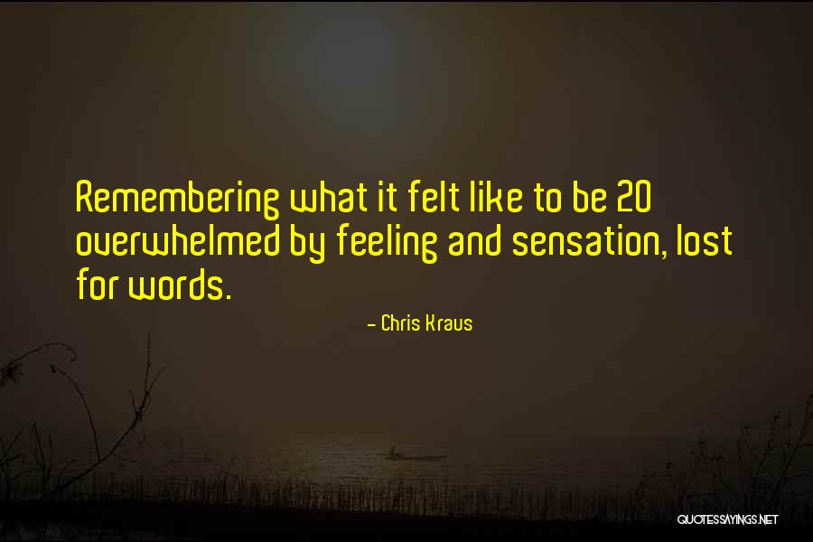 Feeling Sensation Quotes By Chris Kraus Feeling Sensation Quotes By Chris Kraus