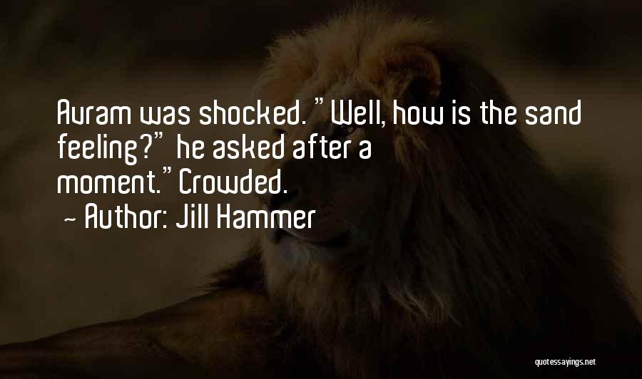 Feeling Shocked Quotes By Jill Hammer