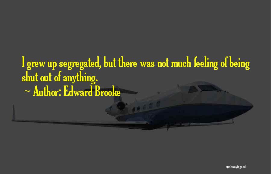 Feeling Shut Out Quotes By Edward Brooke