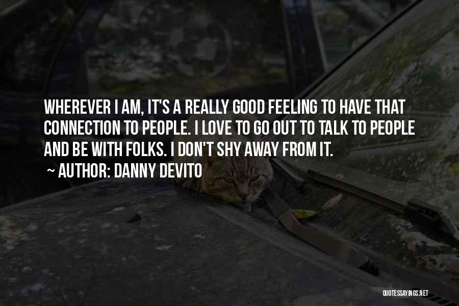 Feeling Shy Love Quotes By Danny DeVito