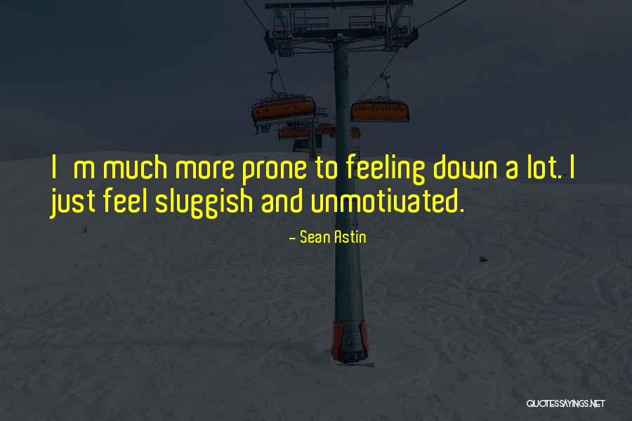 Feeling Sluggish Quotes By Sean Astin Feeling Sluggish Quotes By Sean Astin