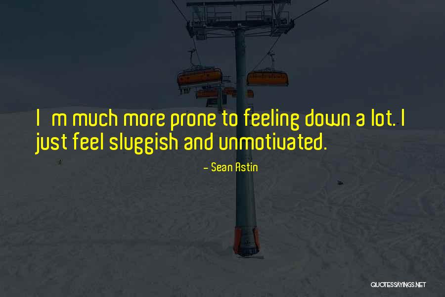 Feeling Sluggish Quotes By Sean Astin