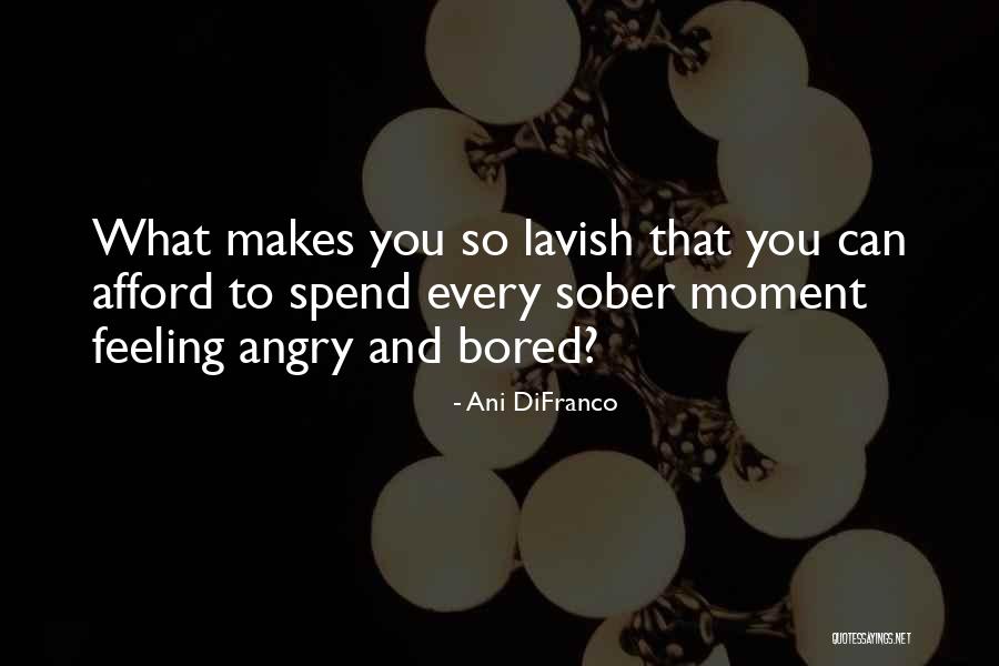 Feeling So Bored Quotes By Ani DiFranco