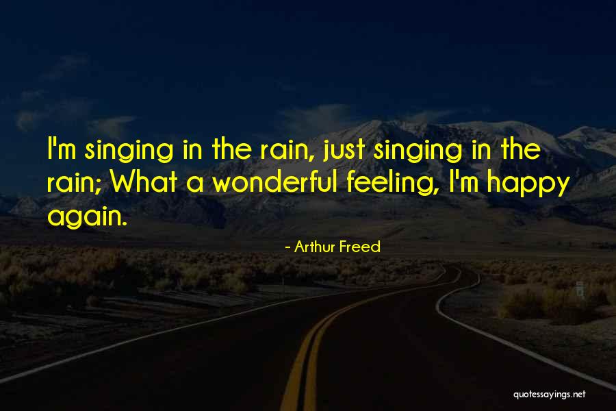 Feeling So Much Happy Quotes By Arthur Freed