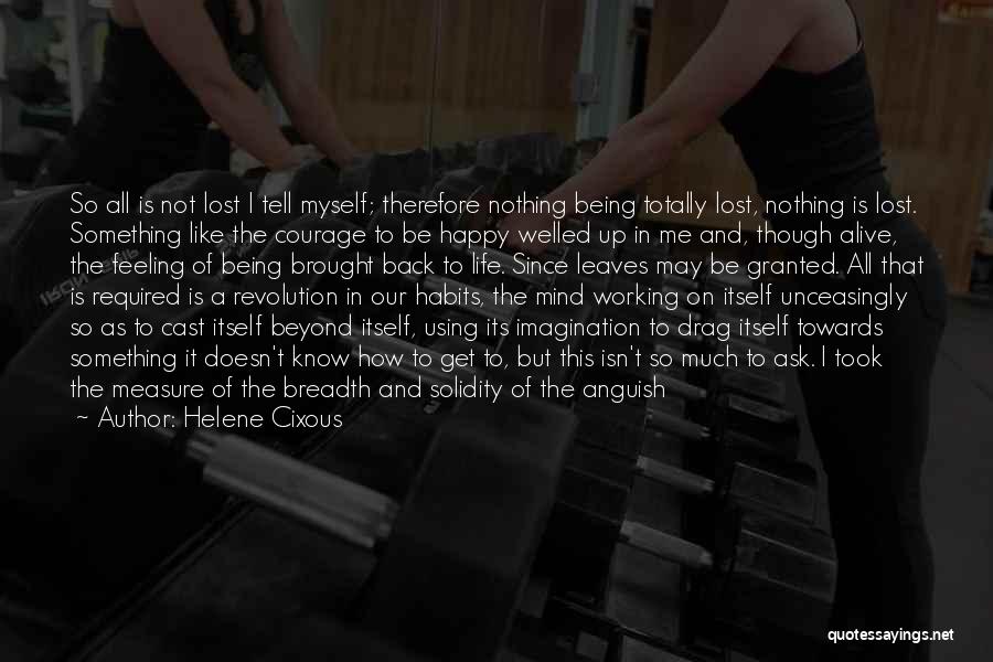 Feeling So Much Happy Quotes By Helene Cixous