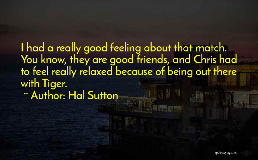 Feeling So Relaxed Quotes By Hal Sutton