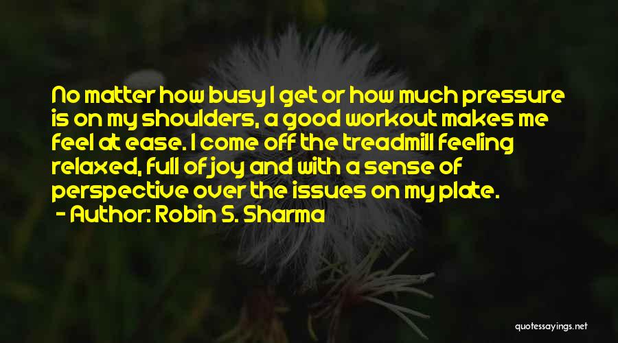 Feeling So Relaxed Quotes By Robin S. Sharma