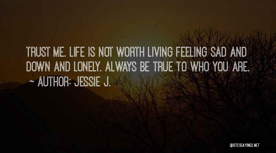 Feeling So Sad Lonely Quotes By Jessie J.