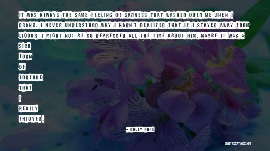 Feeling So Sad Quotes By Holly Hood