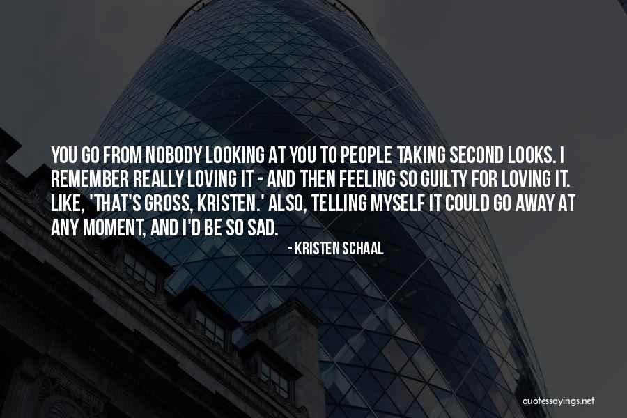 Feeling So Sad Quotes By Kristen Schaal Feeling So Sad Quotes By Kristen Schaal