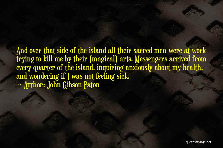 Feeling So Sick Quotes By John Gibson Paton