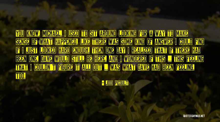 Feeling Some Kind Of Way Quotes By Jodi Picoult Feeling Some Kind Of Way Quotes By Jodi Picoult