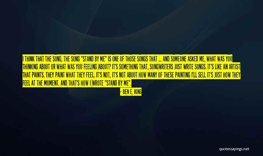 Feeling Someone Quotes By Ben E. King Feeling Someone Quotes By Ben E. King