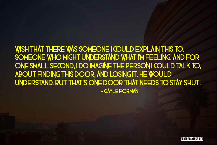 Feeling Someone Quotes By Gayle Forman Feeling Someone Quotes By Gayle Forman
