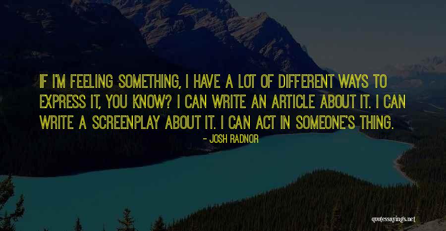 Feeling Someone Quotes By Josh Radnor Feeling Someone Quotes By Josh Radnor