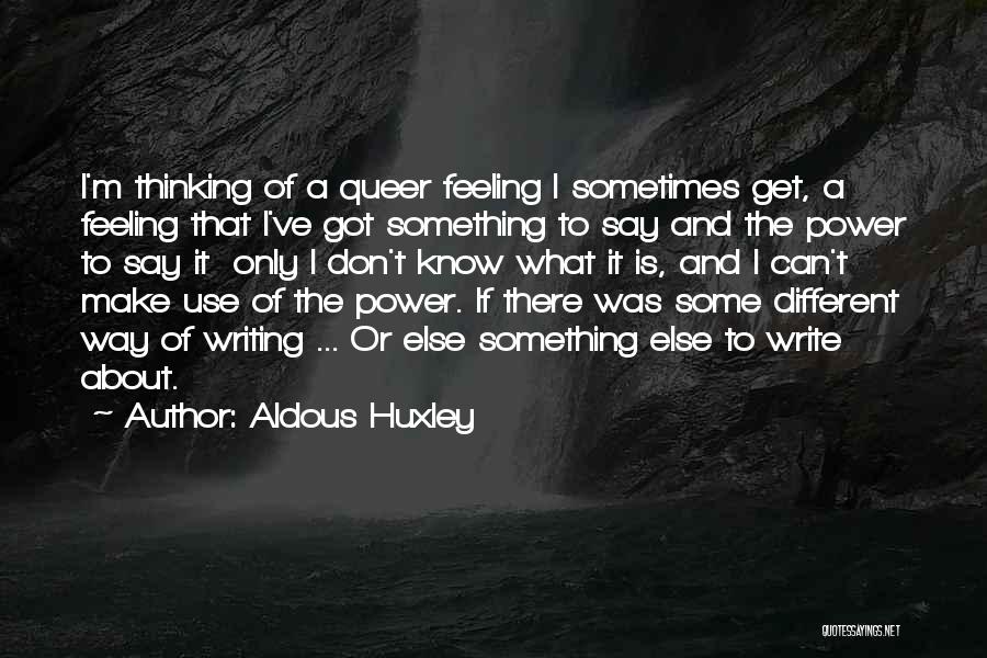 Feeling Something Different Quotes By Aldous Huxley