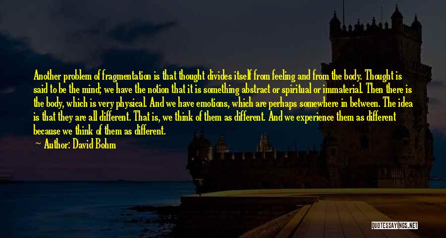 Feeling Something Different Quotes By David Bohm