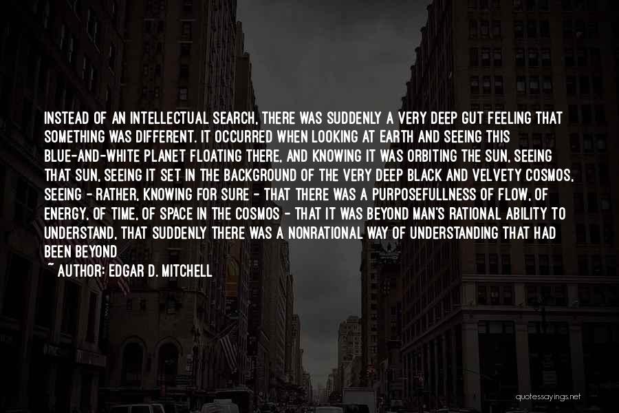 Feeling Something Different Quotes By Edgar D. Mitchell
