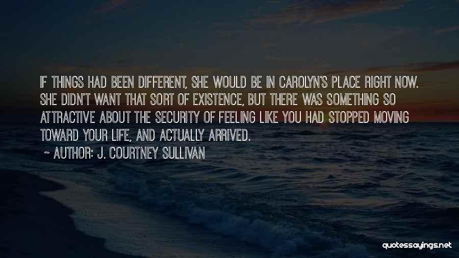 Feeling Something Different Quotes By J. Courtney Sullivan